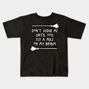 Don't Judge Until You Fly A Mile On My Broom White Funny Witchy Halloween T-Shirt Kids T-Shirt